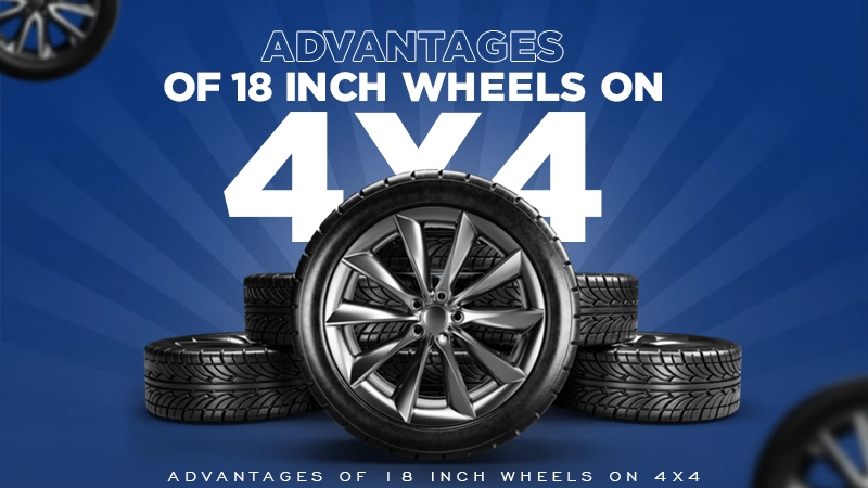 advantages of 18 inch wheels on 4x4