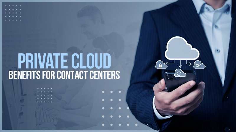 private cloud benefits for contact centers