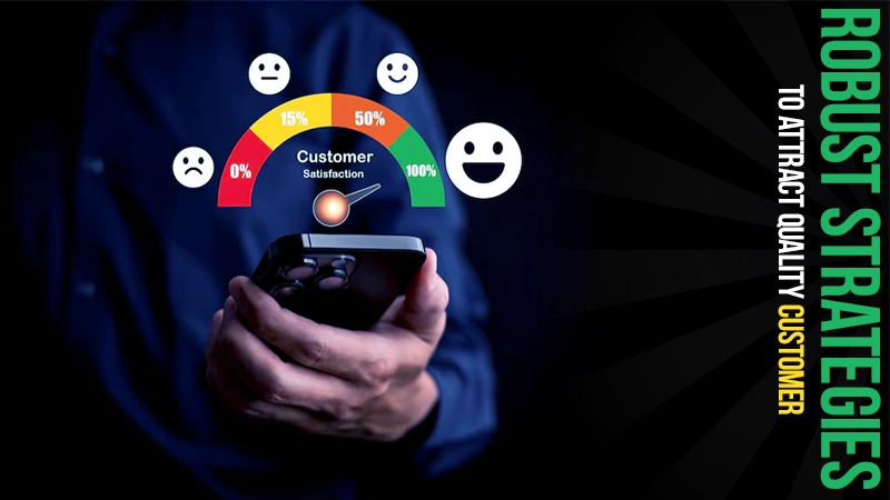 robust strategies to attract quality customer