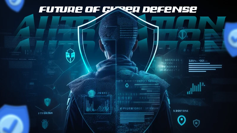 future of cyber defense automation