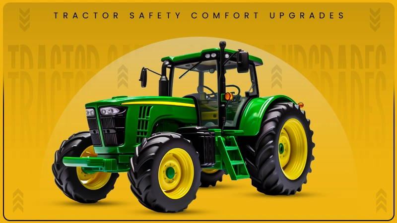 tractor safety comfort upgrades