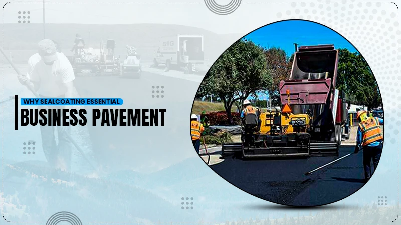 why sealcoating essential business pavement