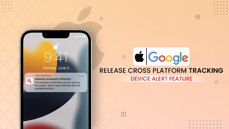 apple and google release cross platform tracking device alert feature
