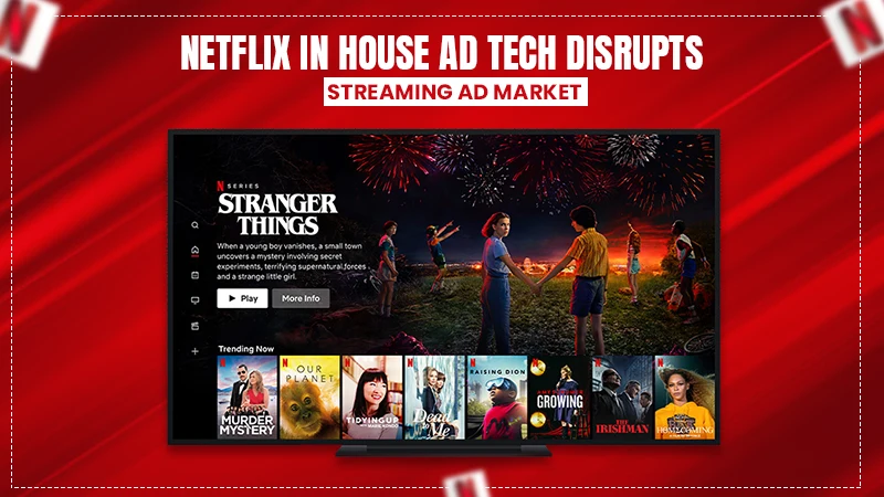 netflix in house ad tech disrupts streaming ad market