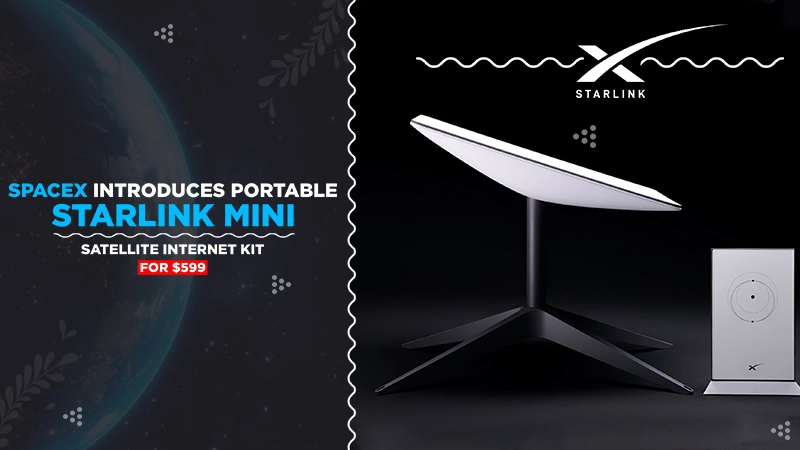 SpaceX Introduces Portable ‘Starlink Mini’ Satellite Internet Kit for $599