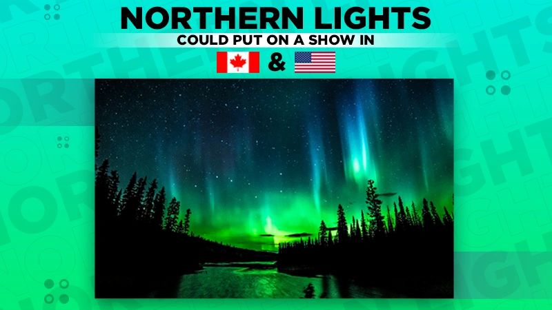 northern lights could put on a show in canada and northern u s