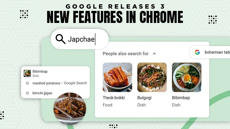 google releases 3 new features in chrome