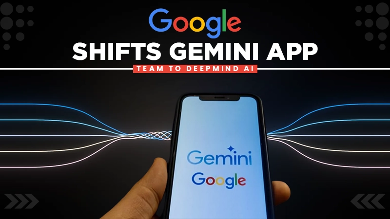 google shifts gemini app team to deepmind ai