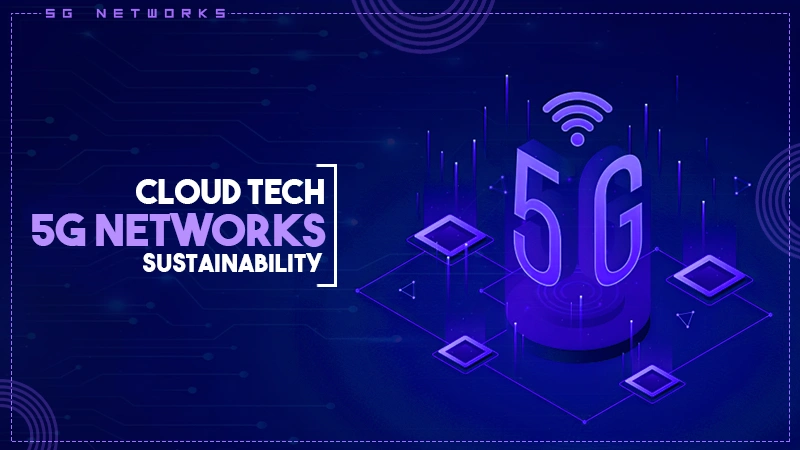 cloud tech 5g networks sustainability